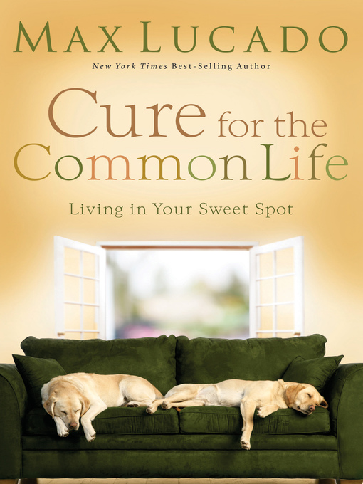 Title details for Cure for the Common Life by Max Lucado - Wait list